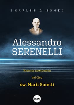 Alessandro Serenelli Historia nawrócenia zabójcy Marii Goretti - Engel Charles D.