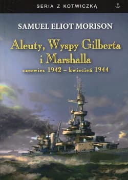Aleuty, Wyspy Gilberta i Marshalla czerwiec 1942 - kwiecień 1944 - Morison Samuel Eliot