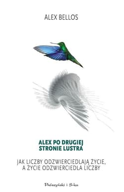 Alex po drugiej stronie lustra Jak liczby odzierciedlają życie,a życie odzwierciedla liczby