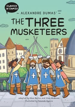 Alexandre Dumas' The Three Musketeers. Classics in Comics - Barlow Steve,  Skidmore Steve