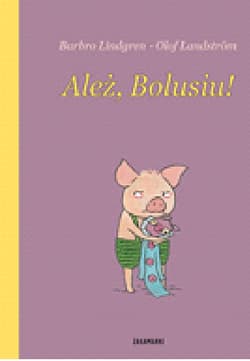 Ależ, Bolusiu! - Barbro Lindgren