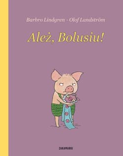Ależ, Bolusiu! - Barbro Lindgren