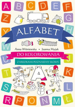 Alfabet do kolorowania. Z kredkami poznajemy... - Joanna Myjak (ilustr.), Anna Wiśniewska