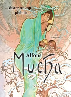 Alfons Mucha. Mistrz secesji i plakatu - Luba  Ristujczina