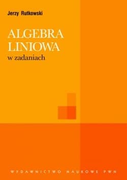Algebra liniowa w zadaniach - Jerzy Rutkowski