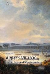 Algier 5 VII 1830. Koniec imperium korsarskiego - Eugen Gorb