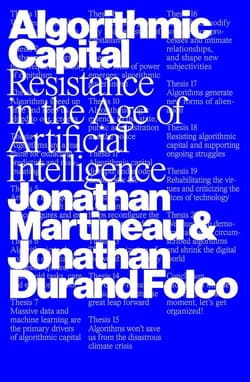 Algorithmic Capital. Resistance in the Age of Artificial Intelligence - Jonathan Martineau