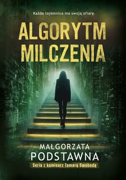 Algorytm milczenia. seria z komisarz Tamarą Swobodą. Tom 3 - Małgorzata Podstawna