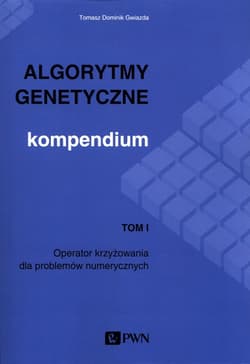 Algorytmy genetyczne Kompendium Tom 1 Operator krzyżowania dla problemów numerycznych - Gwiazda Tomasz Dominik