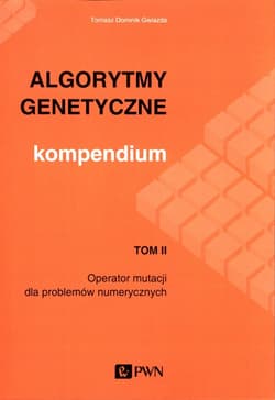 Algorytmy genetyczne Kompendium Tom 2 Operator mutacji dla problemów numerycznych - Gwiazda Tomasz Dominik