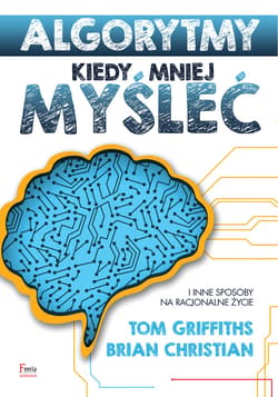 Algorytmy. Kiedy mniej myśleć - ebook - Christian Brian, Tom Griffiths