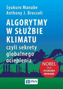 Algorytmy w służbie klimatu, czyli sekrety globalnego ocieplenia - Manabe Syukuro, Anthony J Broccoli