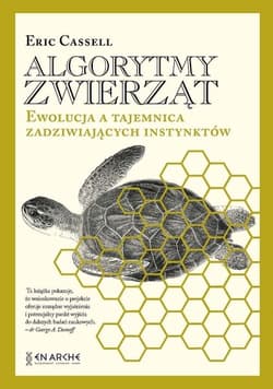 Algorytmy zwierząt. Ewolucja a tajemnica zadziwiających instynktów