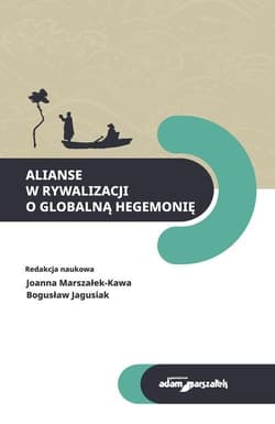 Alianse w rywalizacji o globalną hegemonię - (red.) Joanna Marszałek - Kawa, Jagusiak Bogusław