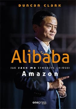 Alibaba Jak Jack Ma stworzył chiński Amazon - Duncan Clark