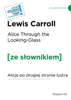 Alice Through the Looking-Glass Alicja po drugiej stronie lustra z podręcznym słownikiem angielsko-polskim (poziom A2) - Lewis Carroll