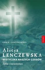 Alicja Lenczewska. Mistyczka naszych czasów - Ewa K. Czaczkowska