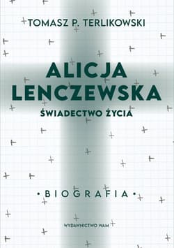 Alicja Lenczewska Świadectwo życia - Tomasz P. Terlikowski