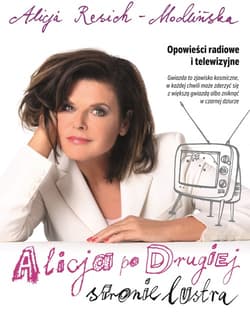 Alicja po drugiej stronie lustra Opowieści radiowe i telewizyjne - Alicja Resich-Modlińska
