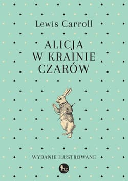 Alicja w Krainie Czarów wyd. ilustrowane - Lewis Carroll