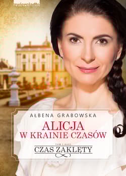 Alicja w krainie czasów. Czas zaklęty - Ałbena Grabowska