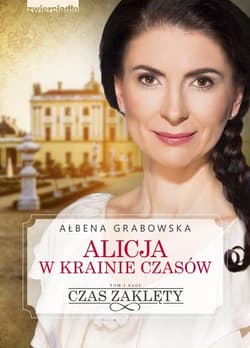 Alicja w krainie czasów. Czas zaklęty - Ałbena Grabowska