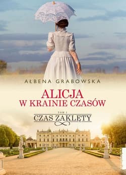 Alicja w krainie czasów Tom 1 Czas zaklęty - Ałbena Grabowska