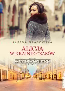 Alicja w krainie czasów Tom 3 Czas odzyskany - Ałbena Grabowska