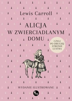 Alicja w zwierciadlanym domu, czyli po drugiej stronie lustra wydanie ilustrowane - Lewis Carroll