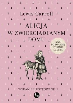 Alicja w zwierciadlanym domu, czyli po drugiej stronie lustra wydanie ilustrowane - Lewis Carroll