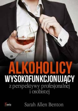 Alkoholicy wysokofunkcjonujący z perspektywy profesjonalnej i osobistej