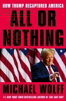All or Nothing. How Trump Recaptured America wer. angielska - Michael Wolff