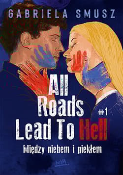 All Roads Lead To Hell. Między niebem i piekłem. Tom 1 - Gabriela Smusz