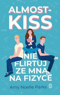 Almost Kiss. Nie flirtuj ze mną na fizyce - Parks Amy Noelle