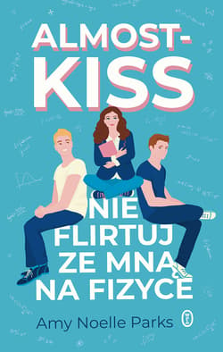 Almost Kiss. Nie flirtuj ze mną na fizyce - ebook - Parks Amy Noelle