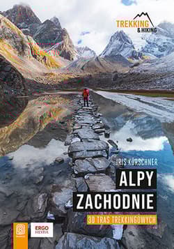 Alpy Zachodnie. 30 wielodniowych tras trekkingowych - Iris Kürschner
