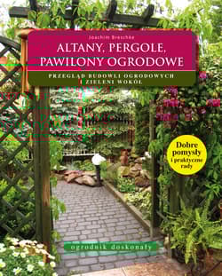 Altany, pergole, pawilony ogrodowe Przegląd budowli ogrodowych i zieleni wokół