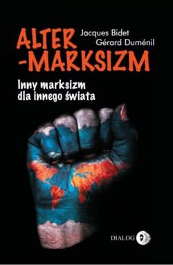 Altermarksizm Inny marksizm dla innego świata - Bidet Jacques, Dumenil Gerard