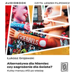 Alternatywa dla Niemiec czy zagrożenie dla świata? Kulisy marszu AfD po władzę - audiobook - Łukasz Grajewski