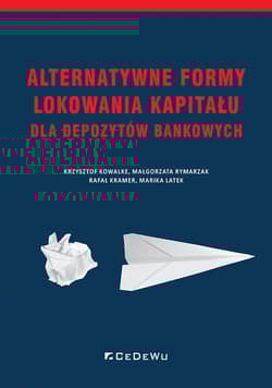 Alternatywne formy lokowania kapitału dla depozytów bankowych - Małgorzata Rymarzak, Rafał Kramer, Marika Latek