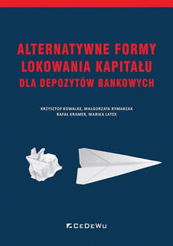 Alternatywne formy lokowania kapitału dla depozytów bankowych - Małgorzata Rymarzak, Rafał Kramer, Marika Latek