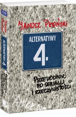 Alternatywy 4 Przewodnik po serialu i rzeczywistości