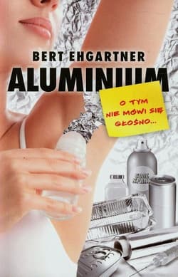 Aluminium O tym nie mówi się głośno - Bert Ehgartner
