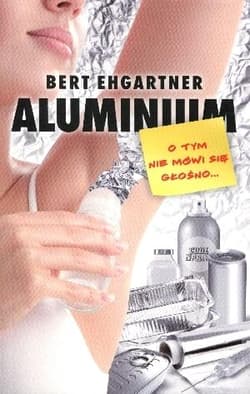 Aluminium O tym nie mówi się głośno - Bert Ehgartner