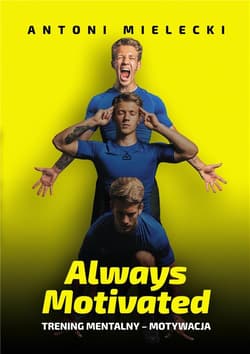 Always Motivated Trening mentalny - motywacja - Antoni Mielecki