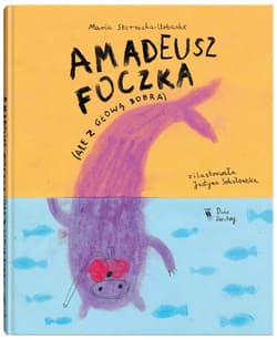 Amadeusz Foczka ale z głową bobra - Maria Sternicka-Urbanke