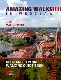 Amazing walks in Wrocław. Open and explore walking guide book - Beata Maciejewska