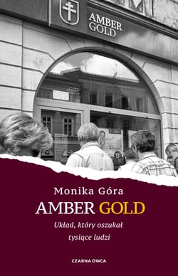 Amber Gold Układ, który oszukał tysiące ludzi - Monika Góra