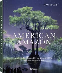 American Amazon. Ancient Forests and Living Waters of the Wild Southeastern US - Mac Stone