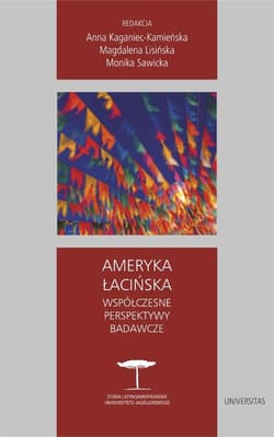 Ameryka Łacińska. Współczesne perspektywy badawcze - Anna Kaganiec-Kamieńska, Magdalena Lisińska,  Moni A.